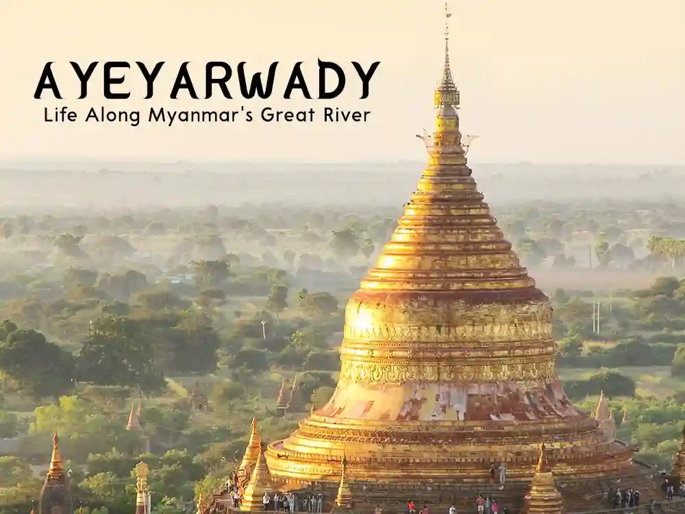 Ayeyarwady Life Along Myanmar s Great River